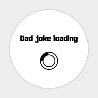 funny gift new for dad 2020 : dad joke loading Magnet